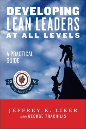 Developing Lean Leaders at all Levels by Jeffery K Liker and George Trachilis 978-0991493234