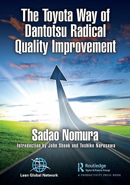 The Toyota Way of Dantotsu Radical Quality Improvement by Sadao Nomura